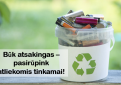 Būk atsakingas – pasirūpink atliekomis tinkamai!