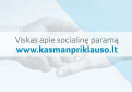 Apie išmokas ir socialines paslaugas skirtingais gyvenimo atvejais – vienoje vietoje: www.kasmanpriklauso.lt