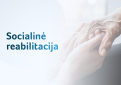 Socialinė reabilitacija neįgaliesiems bendruomenėje